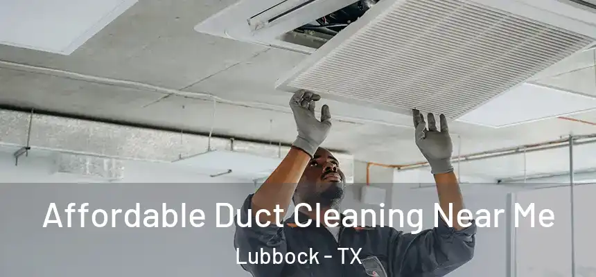  Affordable Duct Cleaning Near Me Lubbock - TX