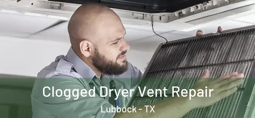 Clogged Dryer Vent Repair Lubbock - TX