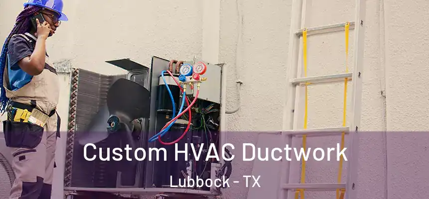 Custom HVAC Ductwork Lubbock - TX