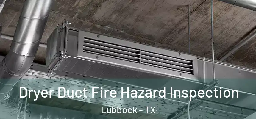  Dryer Duct Fire Hazard Inspection Lubbock - TX