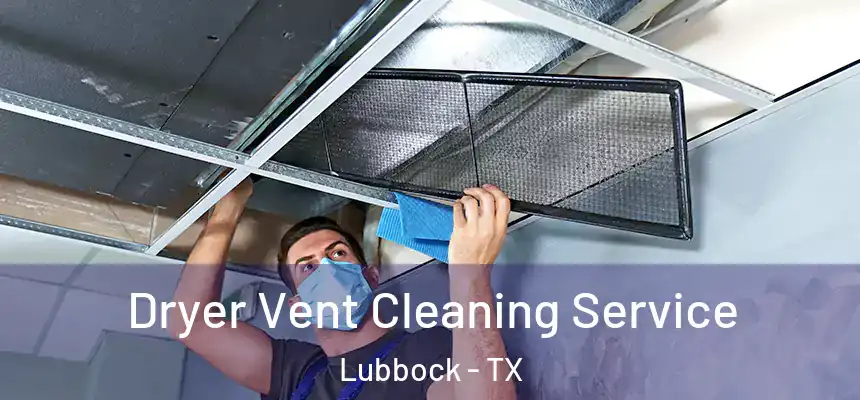 Dryer Vent Cleaning Service Lubbock - TX