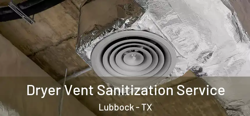  Dryer Vent Sanitization Service Lubbock - TX