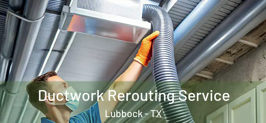  Ductwork Rerouting Service Lubbock - TX