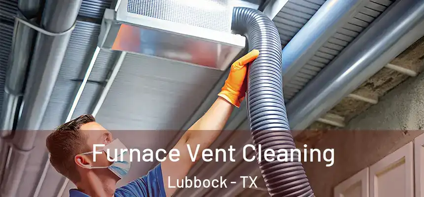  Furnace Vent Cleaning Lubbock - TX