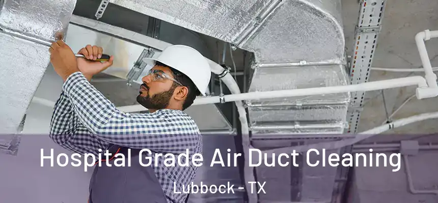  Hospital Grade Air Duct Cleaning Lubbock - TX