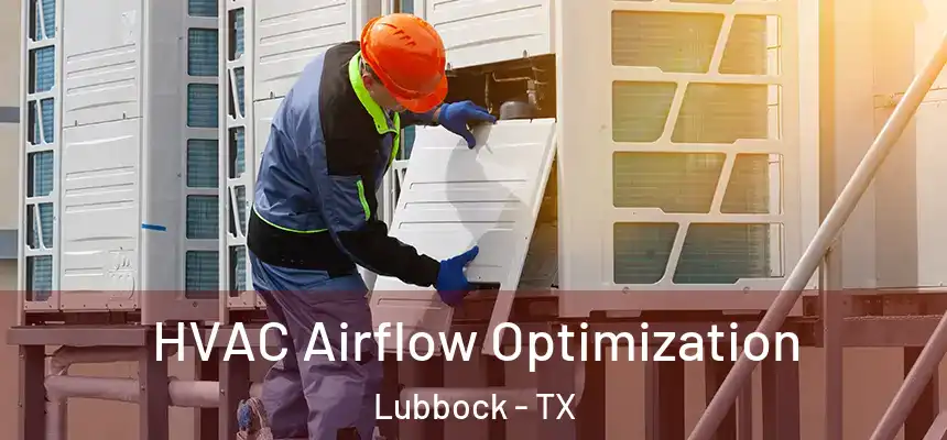  HVAC Airflow Optimization Lubbock - TX