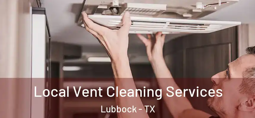 Local Vent Cleaning Services Lubbock - TX