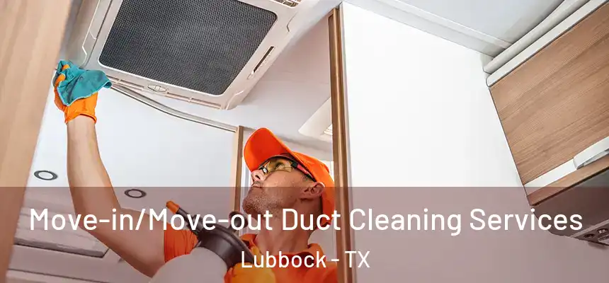  Move-in/Move-out Duct Cleaning Services Lubbock - TX