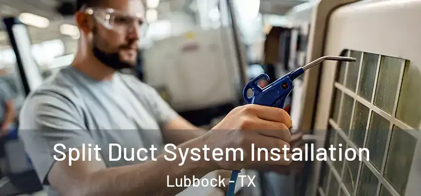  Split Duct System Installation Lubbock - TX