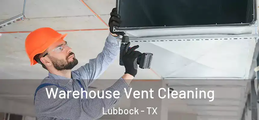Warehouse Vent Cleaning Lubbock - TX